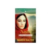 Aisha. Iubirile Orientului - Marek Halter