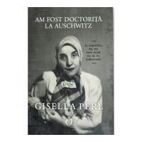 Am fost doctorita la Auschwitz - Gisella Perl