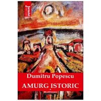 Amurg istoric Vol.1 - Dumitru Popescu