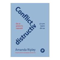 Conflict distructiv. De ce picam in capcana si cum iesim din ea - Amanda Ripley