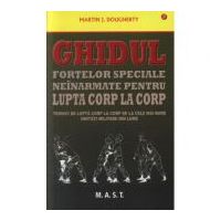 Ghidul fortelor speciale neinarmate pentru lupta corp la corp - Martin J. Dougherty
