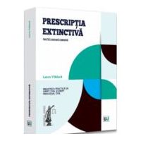 Prescriptia extinctiva. Practica judiciara comentata - Laura Vladuca