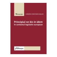 Principiul ne bis in idem in contextul legislativ european - Carmen Constanta Balaci