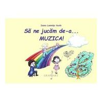 Sa ne jucam de-a... MUZICA! - Ioana-Luminita. Vasile