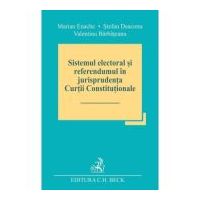 Sistemul electoral si referendumul in jurisprudenta Curtii Constitutionale - Marian Enache