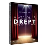 Viata dupa Drept. Cum iti asterni, asa dormi - Mihai Adrian Hotca