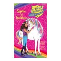 Academia Unicornilor. Sophia si Rainbow - Julie Sykes