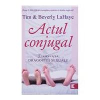 Actul conjugal. Frumusetea dragostei sexuale - Tim LaHaye