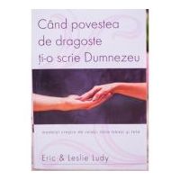 Cand povestea de dragoste ti-o scrie Dumnezeu - Eric Ludy
