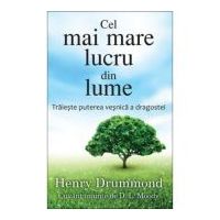 Cel mai mare lucru din lume. Traieste puterea vesnica a dragostei - Henry Drummond