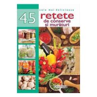 Cele mai delicioase 45 retete de conserve si muraturi