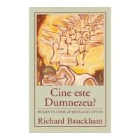 Cine este Dumnezeu? Momente-cheie ale revelatiei divine - Richard Bauckham