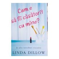 Cum e sa fii casatorit cu mine? Si alte intrebari riscante - Linda Dillow
