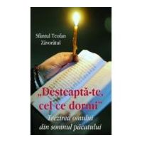 Desteapta - te cel ce dormi. Trezirea omului din somnul pacatului - Sfantul Teofan Zavoratul
