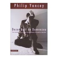 Dezamagit de Dumnezeu. Trei intrebari pe care nimeni nu le pune cu voce tare - Philip Yancey