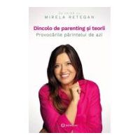Dincolo de parenting si teorii - Mirela Retegan