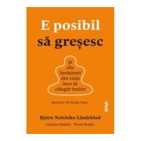 E posibil sa gresesc. Si alte invataturi din viata mea de calugar budist - Bjorn Natthiko Lindeblad