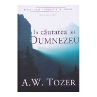 In cautarea lui Dumnezeu - A. W. Tozer
