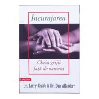 Incurajarea, cheia grijii fata de oameni - Larry Crabb