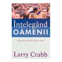 Intelegand oamenii. Tanjirea profunda dupa relatii - Larry Crabb