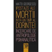 Ipostaze ale mortii intr-un timp al dorintei - Matei Georgescu