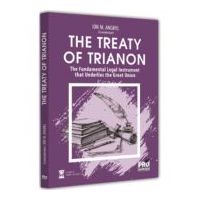 The Treaty of Trianon. The Fundamental Legal Instrument that Underlies the Great Union - Ion M. Anghel