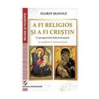 A fi religios si a fi crestin. O perspectiva duhovniceasca - Florin Manole