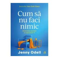 Cum sa nu faci nimic. Economia atentiei si capcanele ei - Jenny Odell