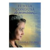 Femeia condusa de promisiuni - Daniela Delibas