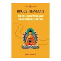 Ghidul incepatorului in budismul tibetan - Bruce Newman