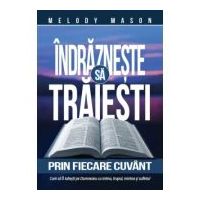 Indrazneste sa traiesti prin fiecare Cuvant - Melody Mason