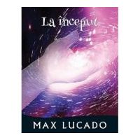La inceput. Seria Promisiuni implinite - Max Lucado