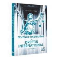 Normele imperative in dreptul international. Jus Cogens - Ion Diaconu