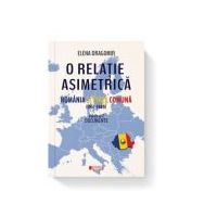 O relatie asimetrica. Romania si Piata comuna 1957-1989. Documente. Vol. 2 - Elena Dragomir