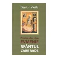 Prietenul nostru, Evmenie Sfantul care rade - Danion Vasile