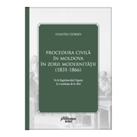Procedura civila in Moldova in zorii modernitatii (1831-1866) - Dumitru Dobrev