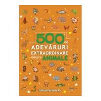 500 de adevaruri extraordinare despre animale
