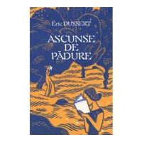 Ascunse de padure. 138 de scriitoare uitate - Eric Dussert
