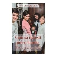 Cum sa traiesti intr-o familie - Preot Gheorghe Orlov