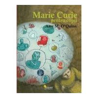 Marie Curie pentru copii - Amy M. O'Quinn