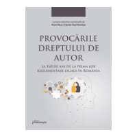 Provocarile dreptului de autor la 160 de ani de la prima lor reglementare legala in Romania - Ciprian Raul Romitan, Viorel Ros