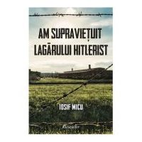 Am supravietuit lagarului hitlerist - Iosif Micu