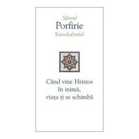 Cand vine Hristos in inima, viata ti se schimba - Sfantul Porfirie Kavsokalyvitul