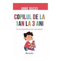 Copilul de la 1 an la 3 ani - Anne Bacus