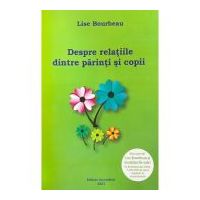 Despre relatiile dintre parinti si copii - Lise Bourbeau