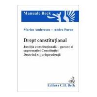 Drept constitutional. Justitia constitutionala - garant al suprematiei Constitutiei. Doctrina si jurisprudenta - Marius Andreescu, Andra Puran