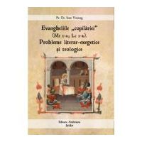 Evangheliile "copilariei" (Mt I-2; Lc I-2). Probleme literar-exegetice si teologice - Ioan Voineag