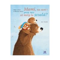 Mami, nu sunt pre mic sa merg la scoala? - Catherine Leblanc, Dany Aubert, Eve Tharlet