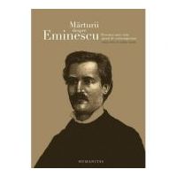 Marturii despre Eminescu. Povestea unei vieti spusa de contemporani - Catalin Cioaba (ed.)
