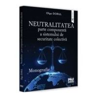 Neutralitatea - parte componenta a sistemului de securitate colectiva. Monografie - Olga Dorul